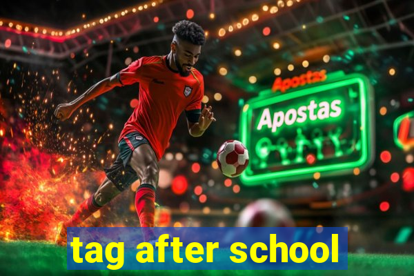 tag after school